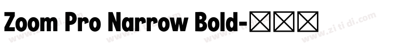 Zoom Pro Narrow Bold字体转换 Zoom Pro Narrow Bold字体转换